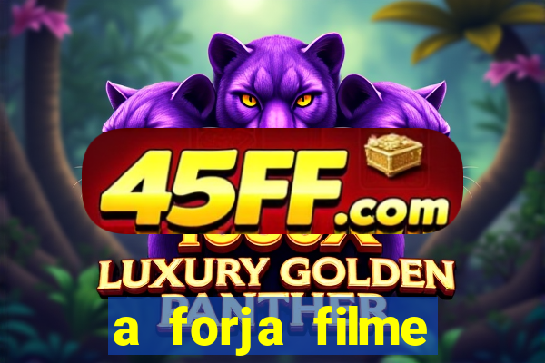 a forja filme completo dublado topflix